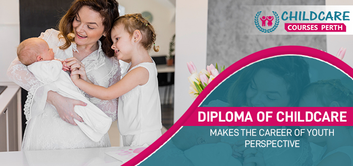 diploma_of_childcare_makes_the_career_of_youth_perspective