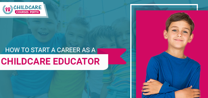 Start Career as a Childcare Educator