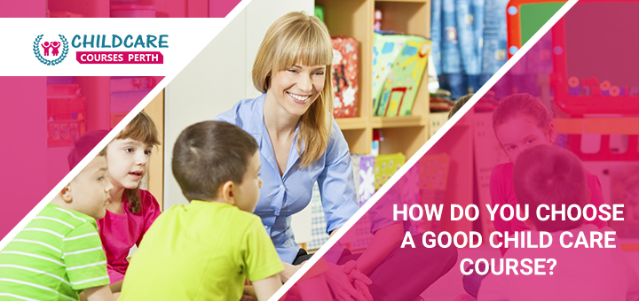 how_do_you_choose_a_good_child_care_course?