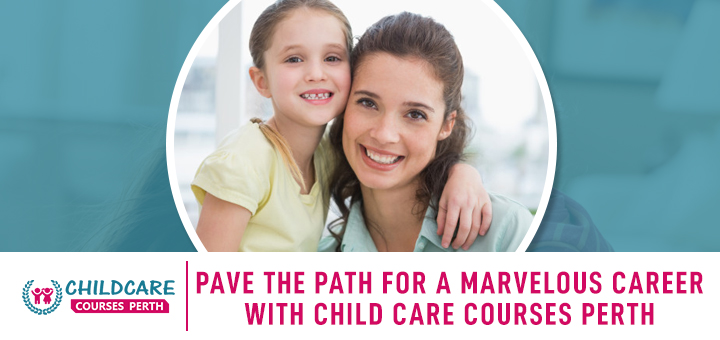 pave_the_path_fora_marvelous_career_with_child_care_courses_perth