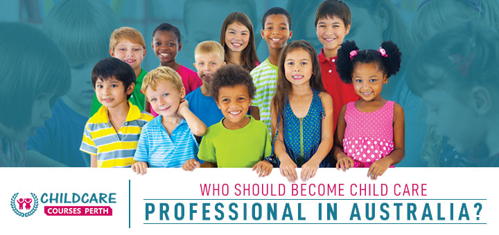 Who_should_become_child_care_Professional_in_australia?
