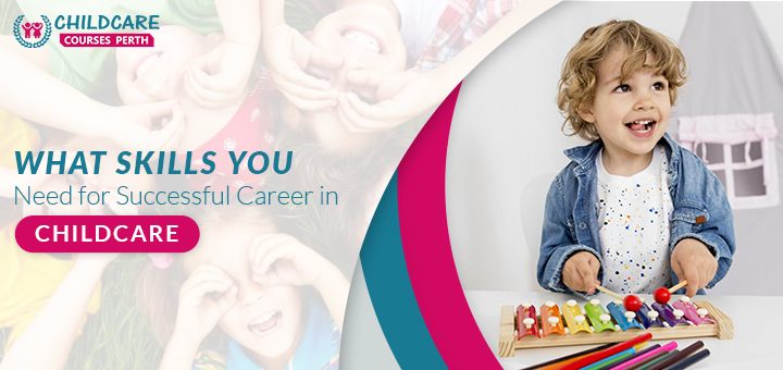 what_skills_you_need_for_successful_career_in_childcare