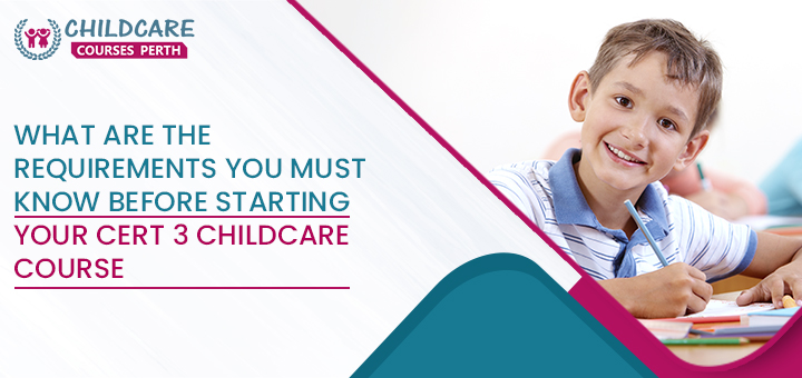 what_are_the_requirements_you_must_know_before_starting_your_cert_3_childcare_course