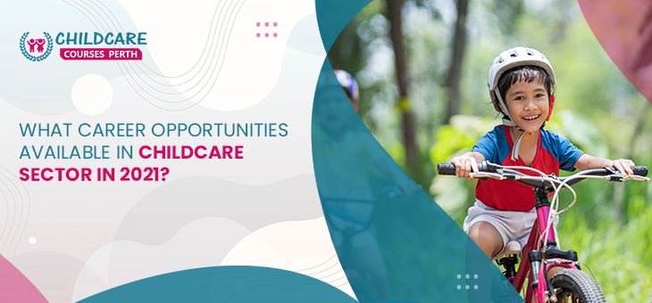 what_career_opportunities_available_in_childcare_sector_in_2021?
