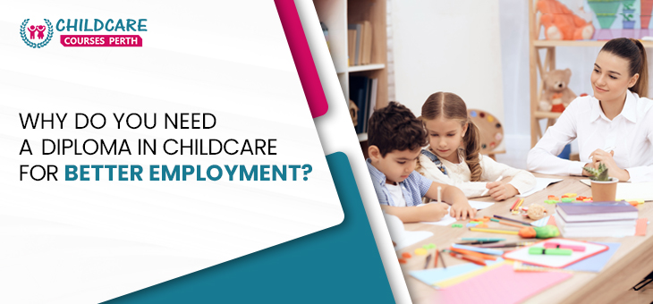 why_do_you_need_a_diploma_in_childcare_for_better_employment?