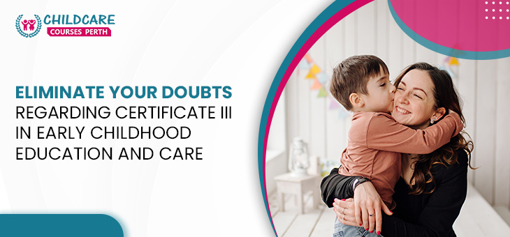 eliminate_your_doubts_regarding_certificate_ii_in_early_childhood_education_and_care
