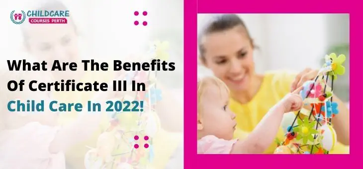 Benefits_of_Certificate_IlI_In_Child_Care_In_2022!
