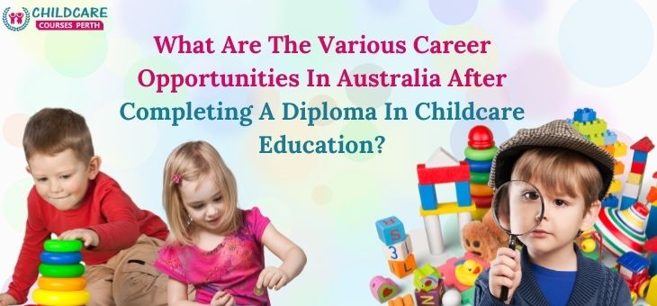 Career_Opportunities_In_Australia_After_Completing_A_Diploma_In_Childeare_Education