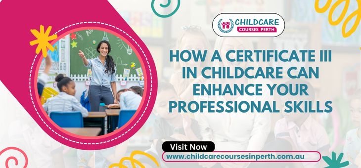 How a Certificate III in Childcare Can Enhance Your Professional Skills